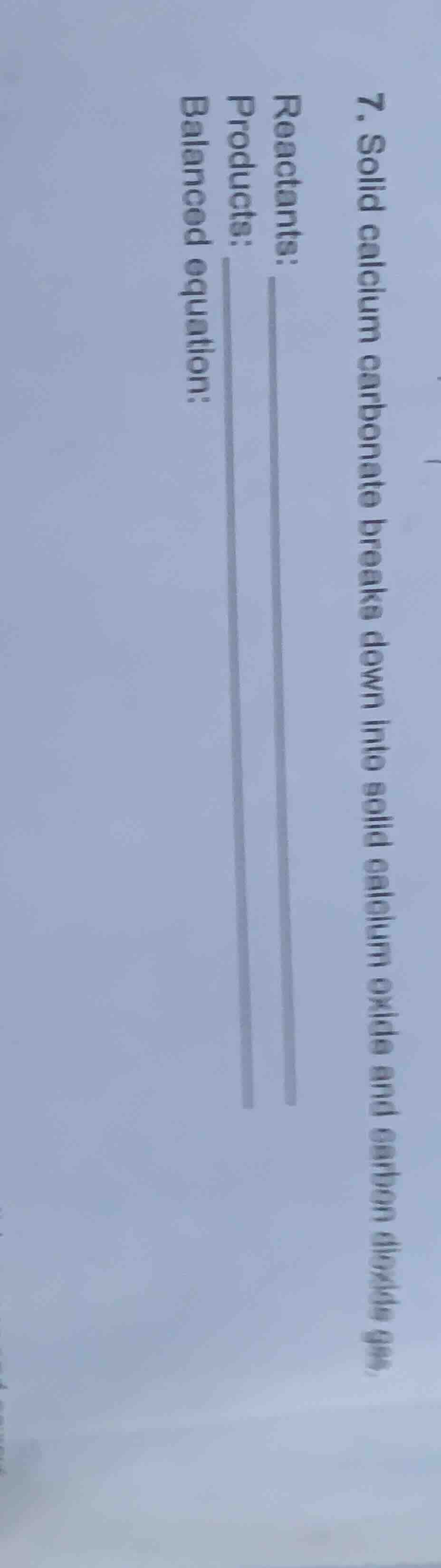 7. solid calcium carbonate breaks down into solid calcium oxide and car…