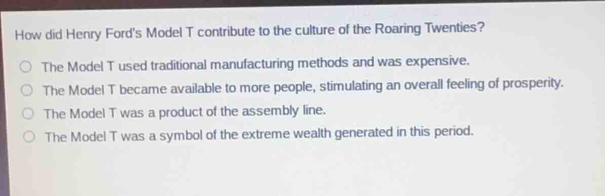 how did henry fords model t contribute to the culture of the roaring tw…