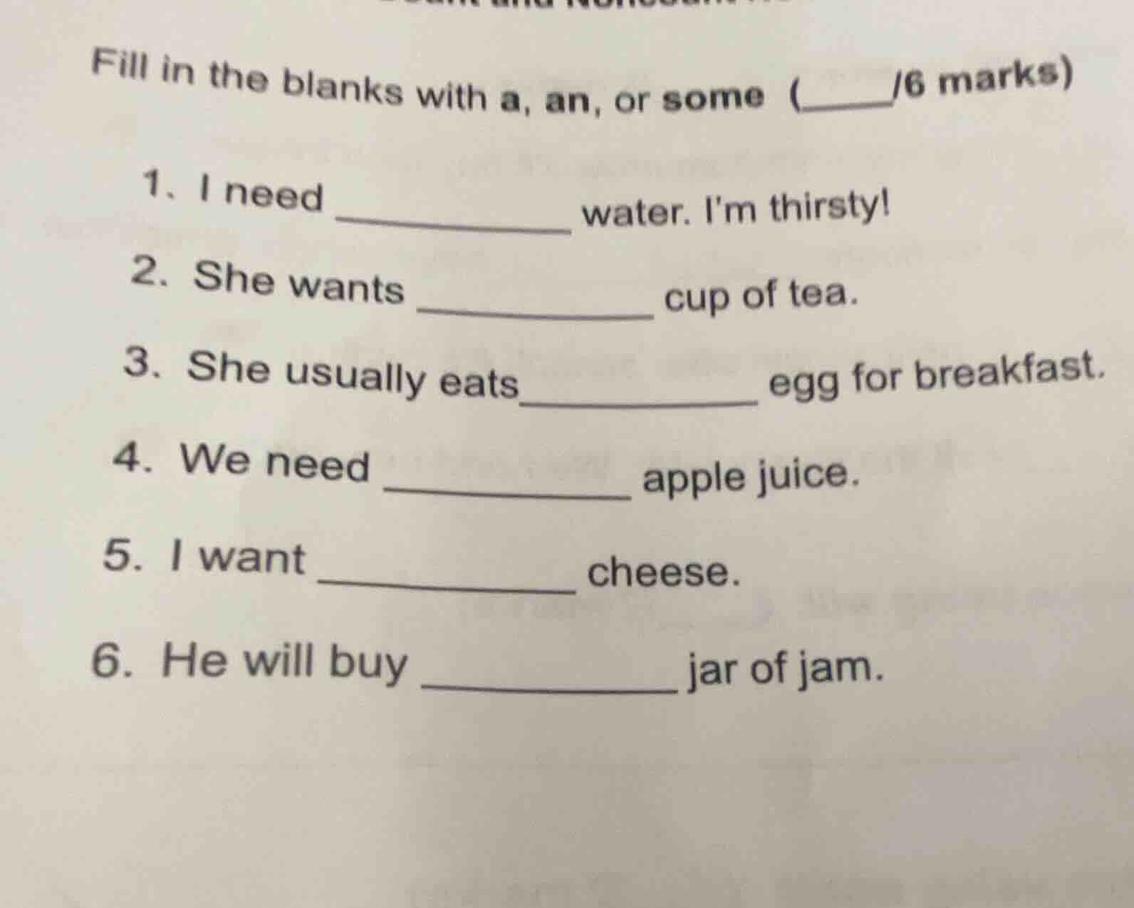 fill in the blanks with a, an, or some (____/6 marks) 1. i need _______…