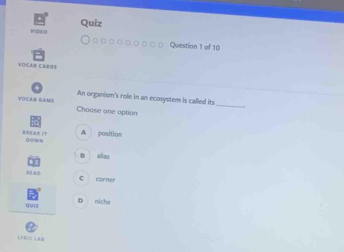 quiz question 1 of 10 an organism’s role in an ecosystem is called its …