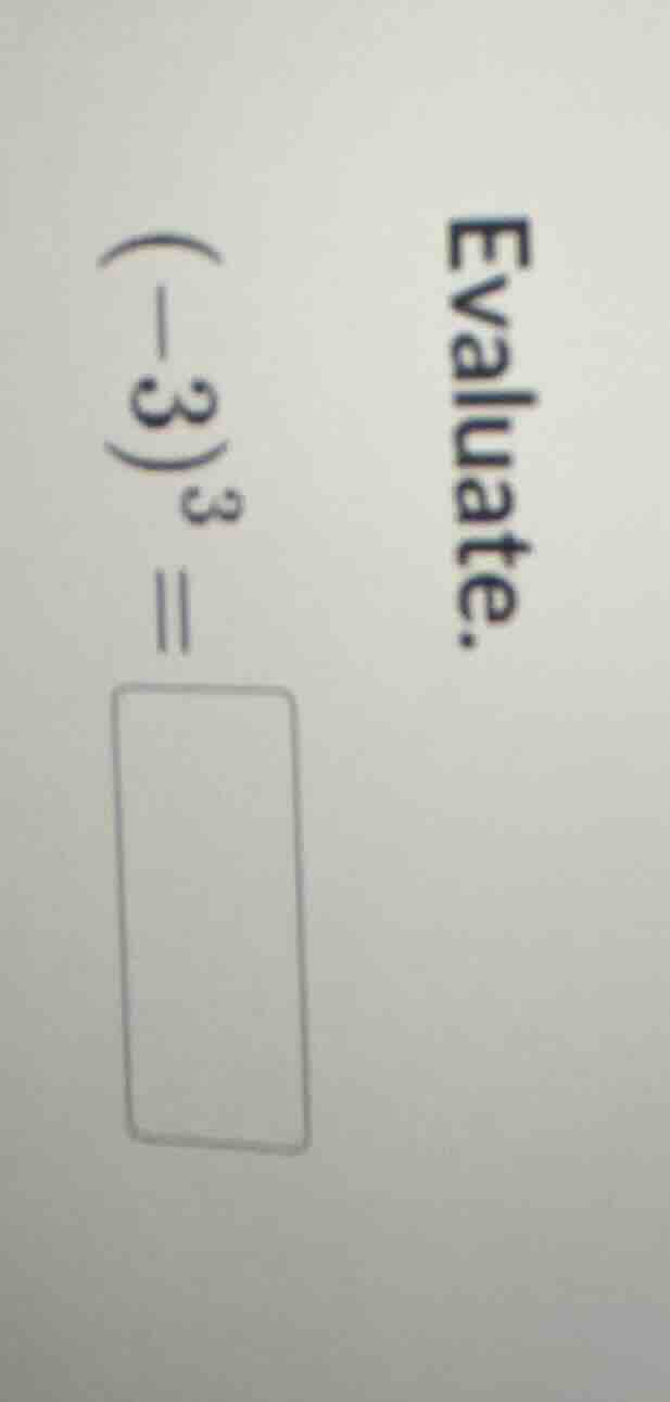 evaluate. $(-3)^3 = \\square$