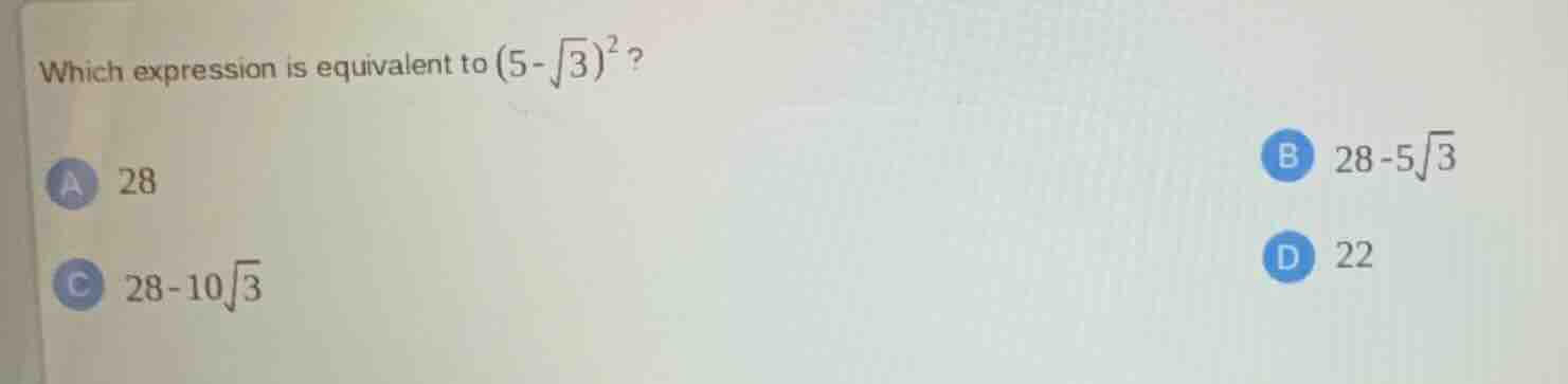 which expression is equivalent to ((5 - sqrt{3})^2)? a (28) b (28 - 5sq…