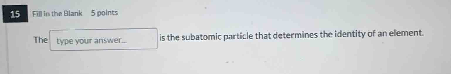 15 fill in the blank 5 points the type your answer... is the subatomic …