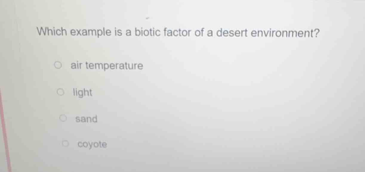 which example is a biotic factor of a desert environment? air temperatu…