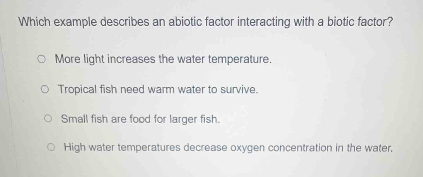 which example describes an abiotic factor interacting with a biotic fac…