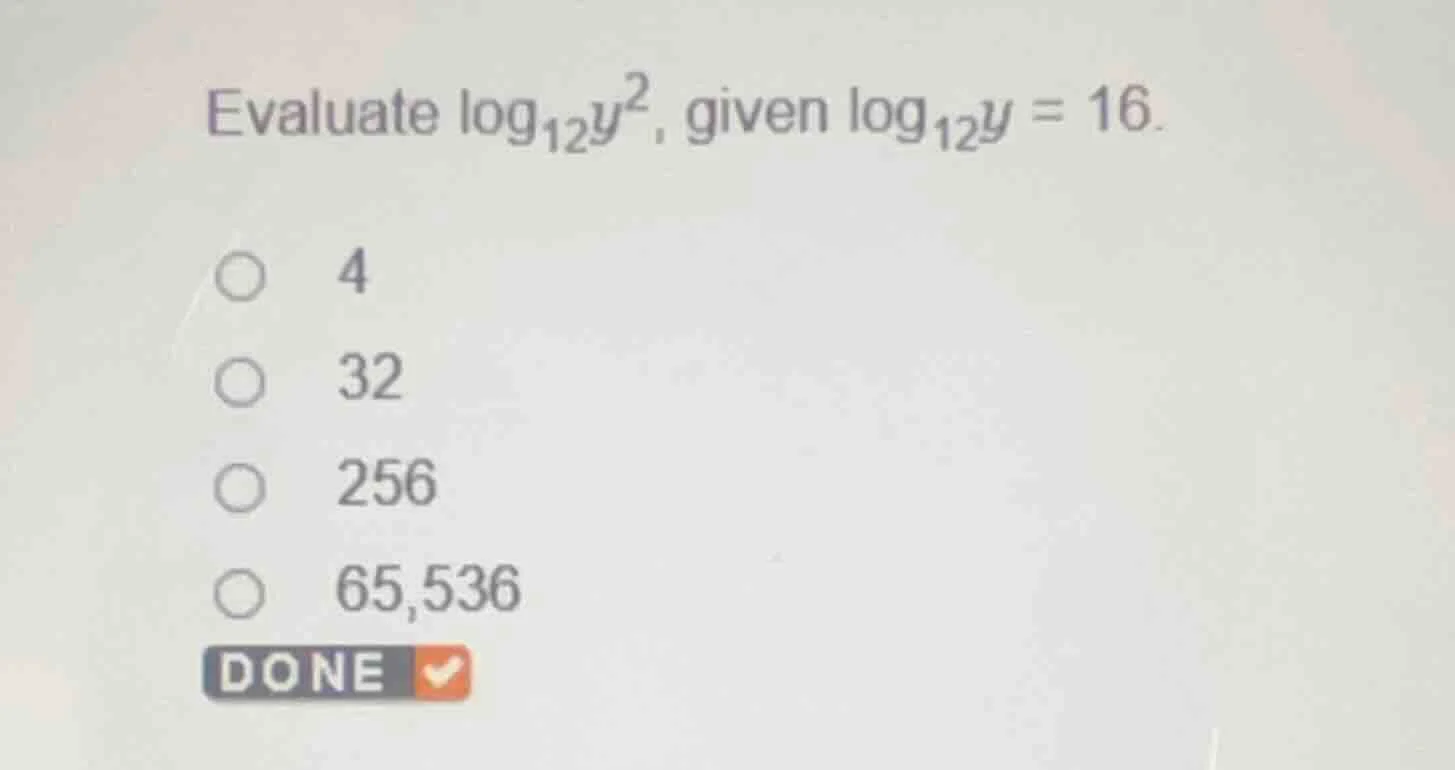 evaluate $\\log_{12}y^2$, given $\\log_{12}y = 16$. \\(\\circ\\) 4 \\(\…