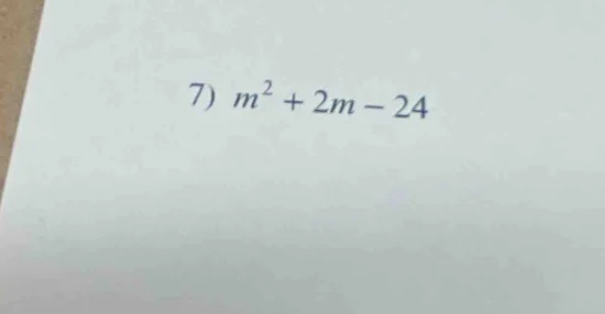 7) $m^2 + 2m - 24$