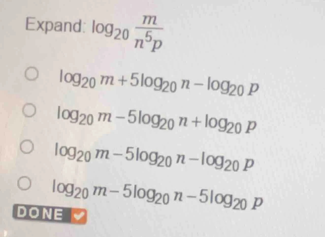 expand: $\\log_{20} \\frac{m}{n^5 p}$ \\bigcirc $\\log_{20} m + 5\\log_…