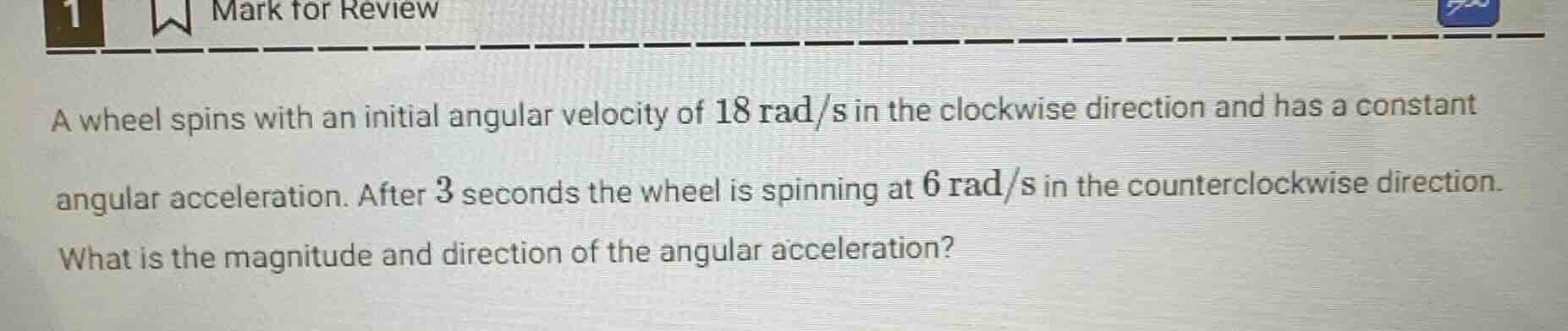 a wheel spins with an initial angular velocity of 18 rad/s in the clock…