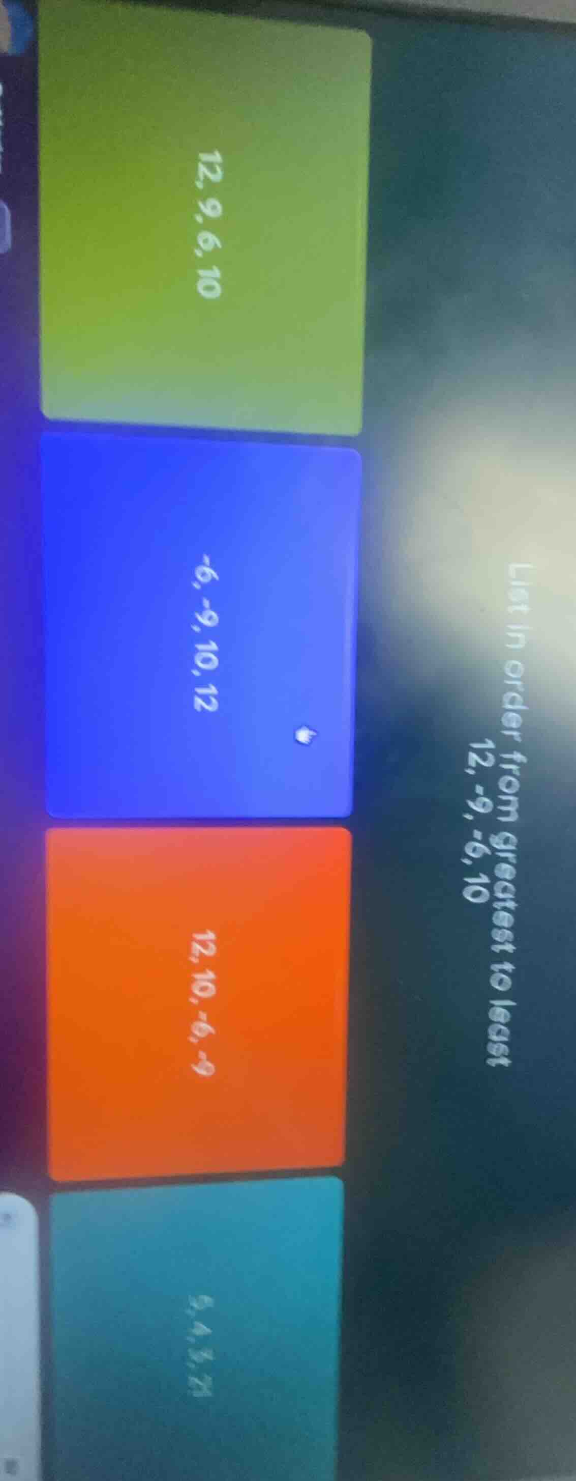 list in order from greatest to least 12, -9, -6, 10 options: 12,9,6,10 …