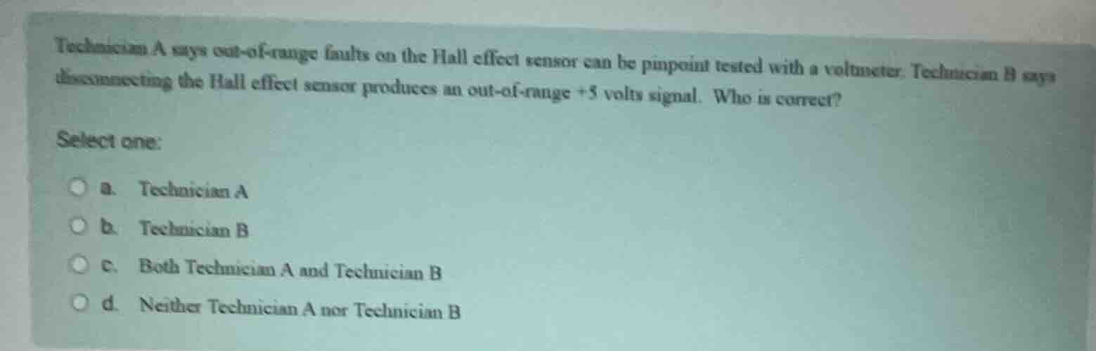 technician a says out-of-range faults on the hall effect sensor can be …