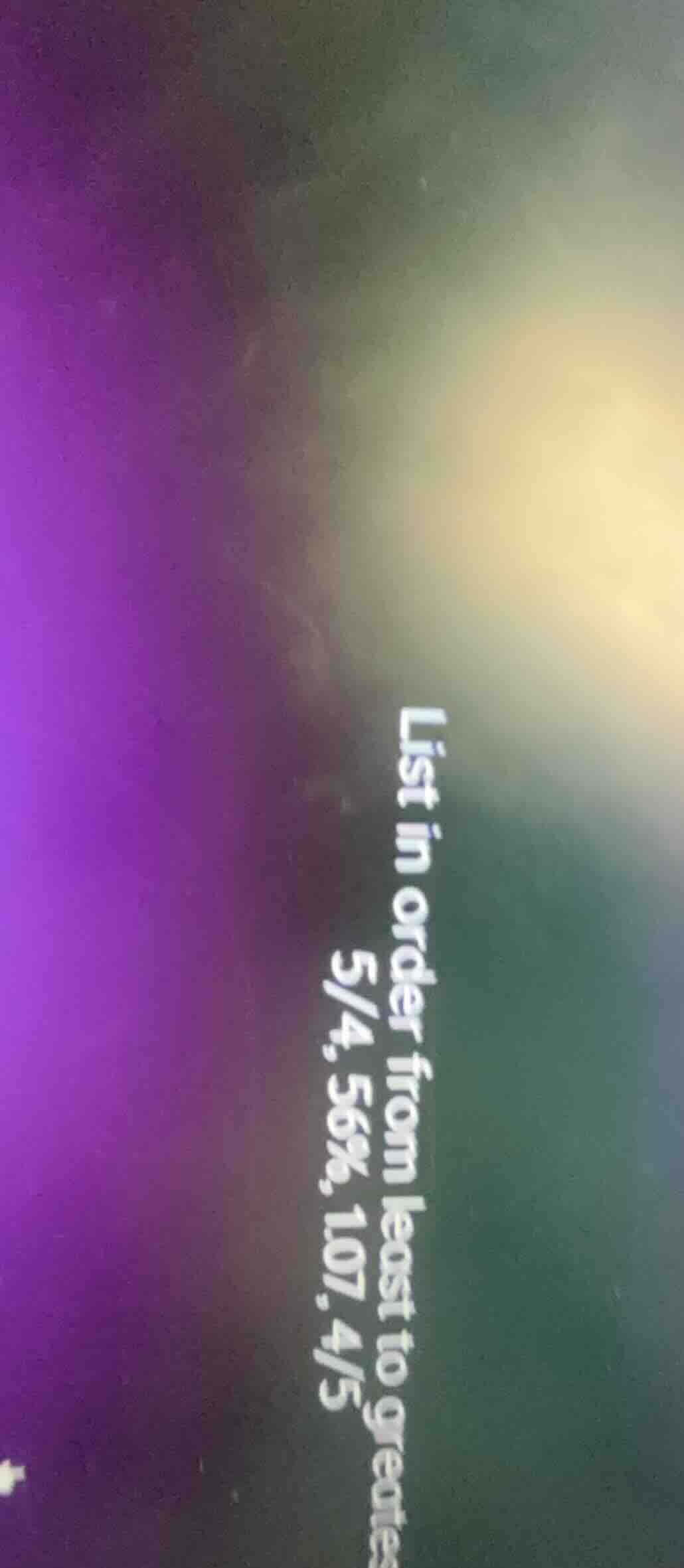 list in order from least to greates 5/4, 56%, 1.07, 4/5