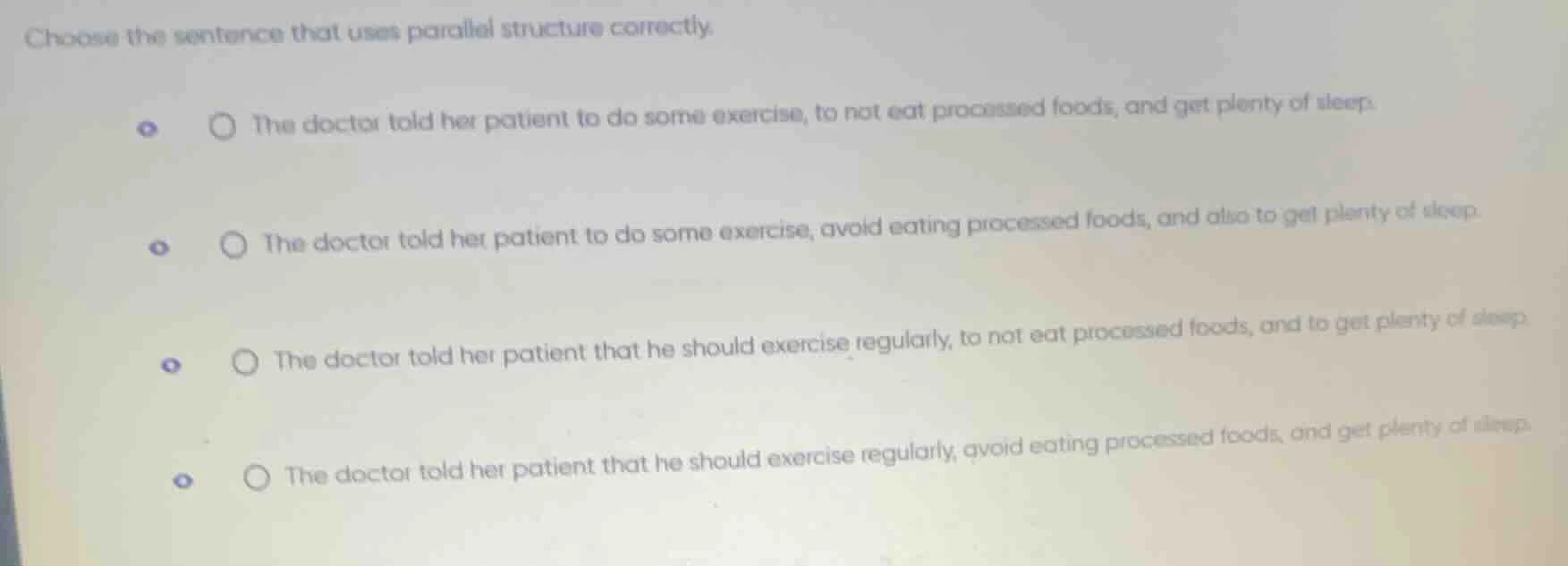 choose the sentence that uses parallel structure correctly. - the docto…