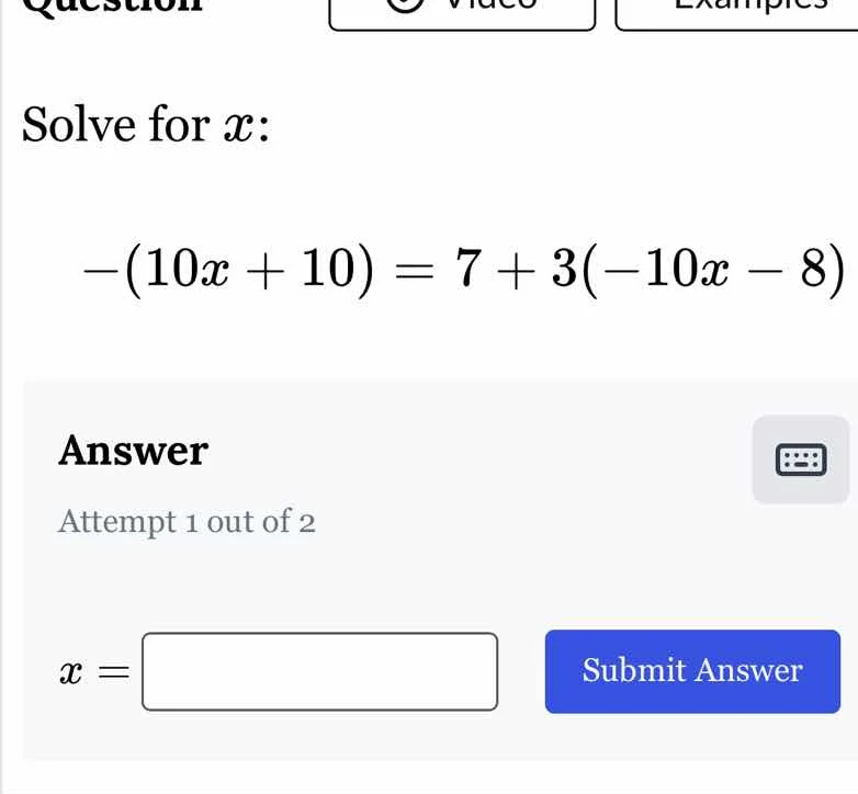 solve for x: -(10x + 10) = 7 + 3(-10x - 8) answer attempt 1 out of 2 x …
