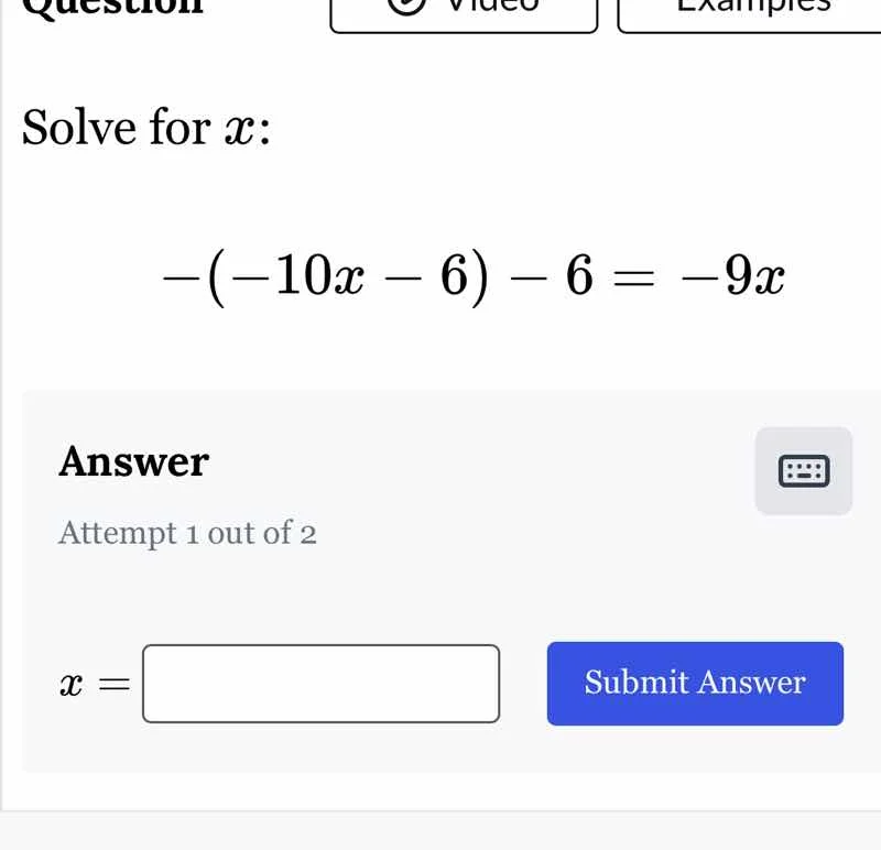 solve for x: (-(-10x - 6) - 6 = -9x) answer attempt 1 out of 2 (x = ) i…