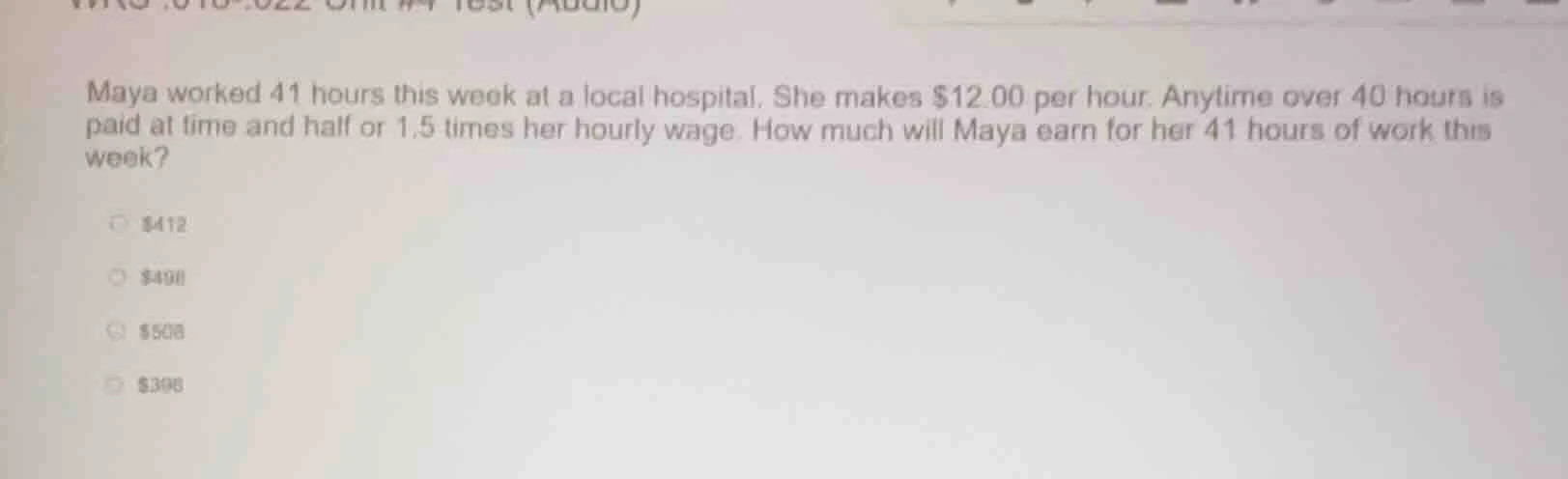 maya worked 41 hours this week at a local hospital. she makes $12.00 pe…