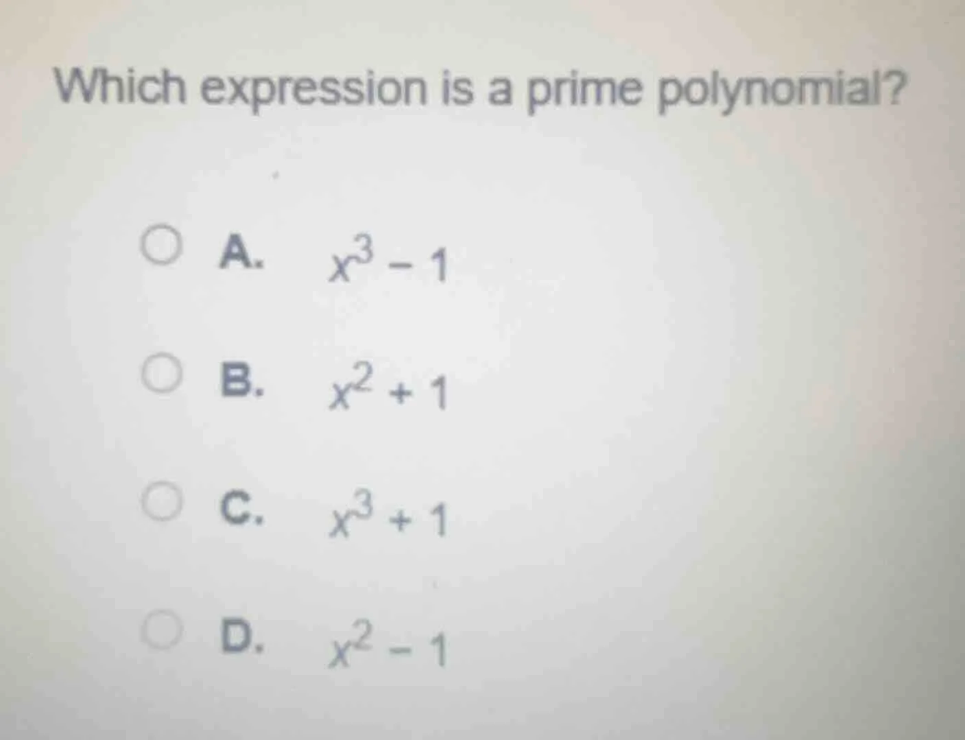 which expression is a prime polynomial? a. $x^3 - 1$ b. $x^2 + 1$ c. $x…