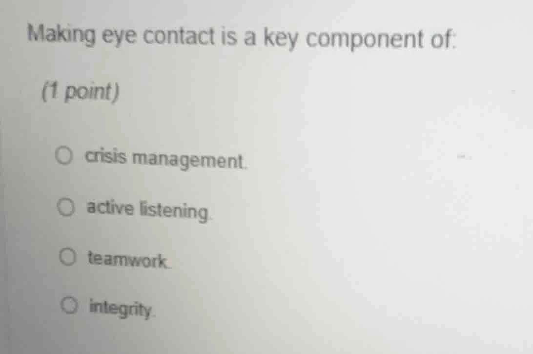 making eye contact is a key component of: (1 point) crisis management. …