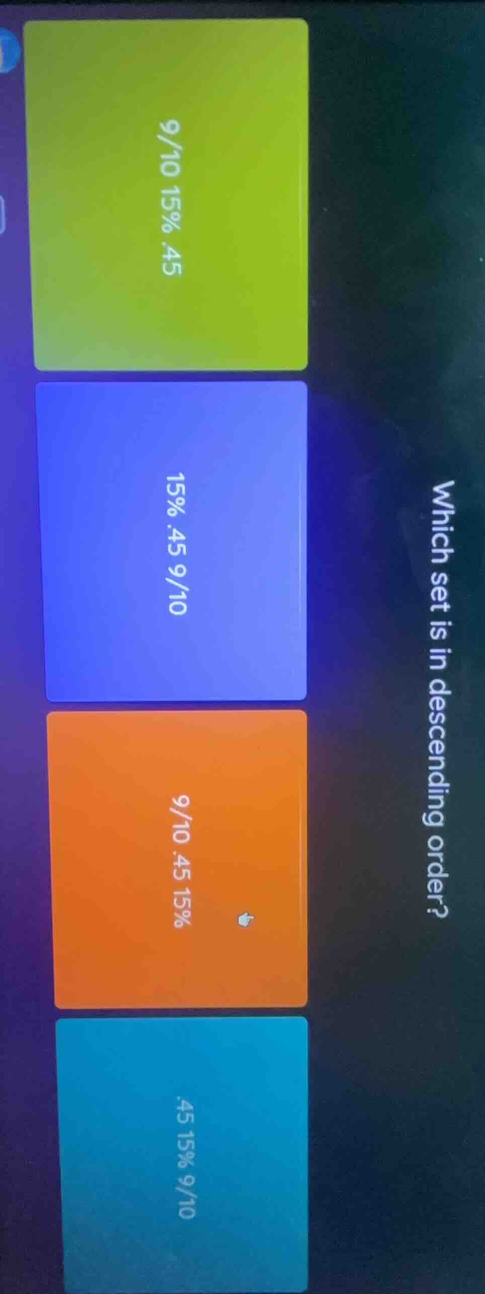 which set is in descending order? 9/10 15% .45; 15% .45 9/10; 9/10 .45 …