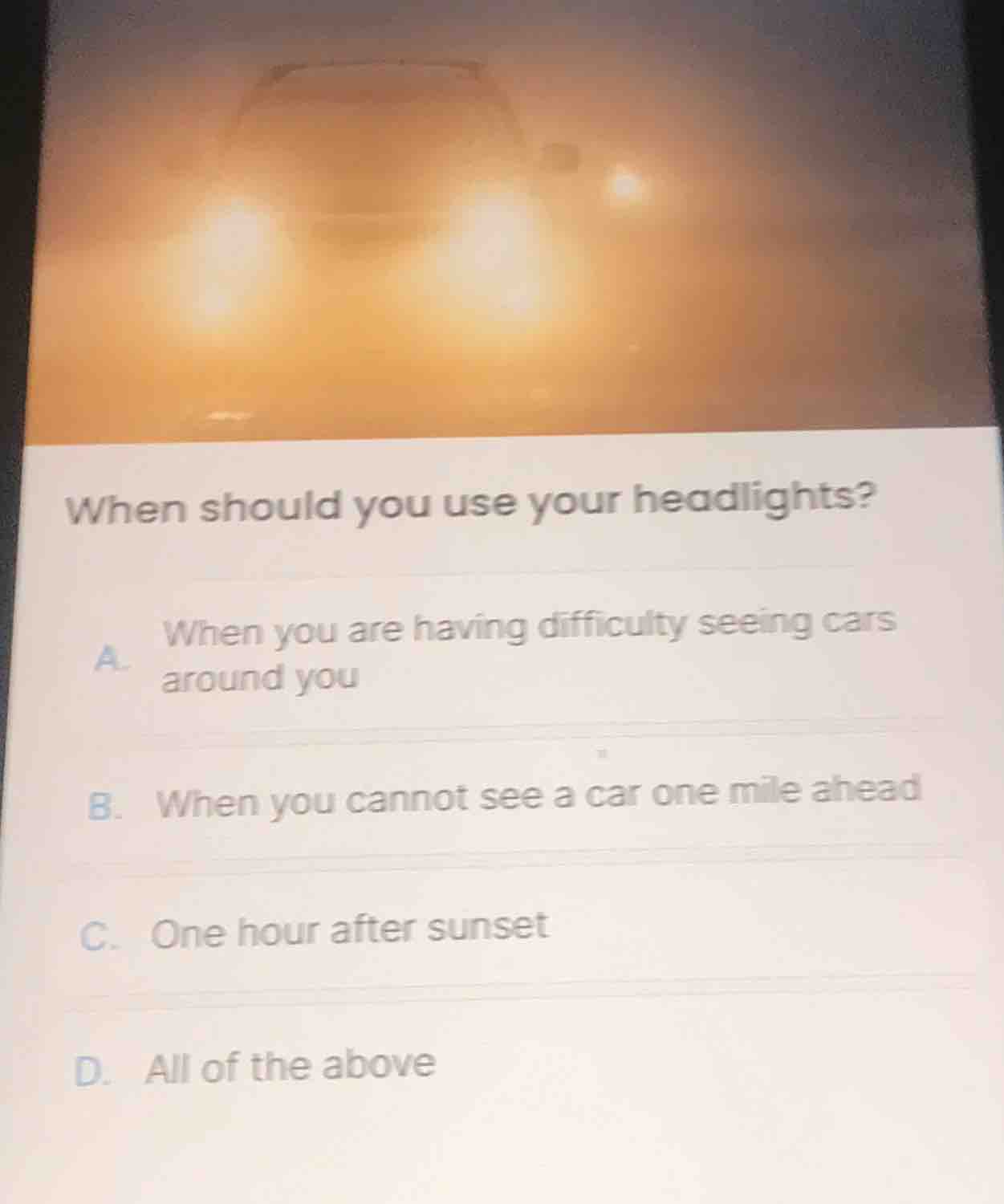 when should you use your headlights? a. when you are having difficulty …