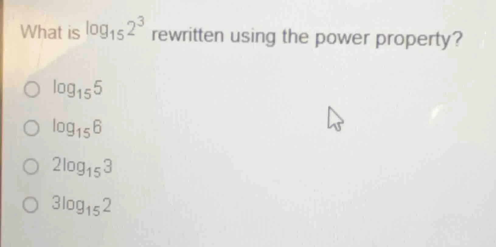 what is \\(\\log_{15} 2^3\\) rewritten using the power property? \\(\\c…