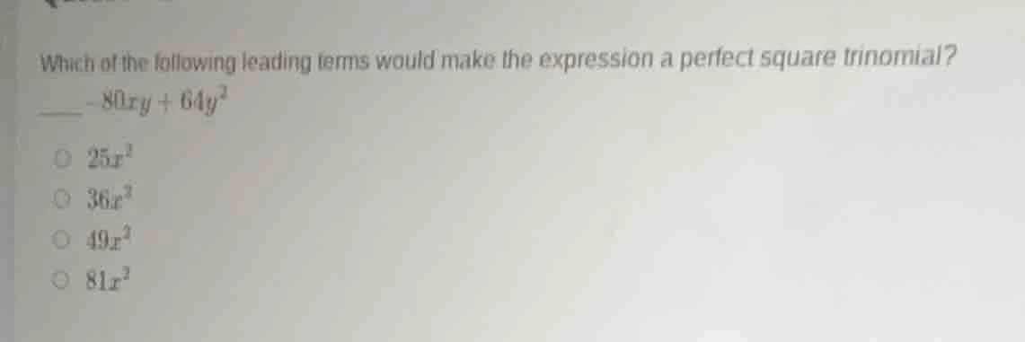 which of the following leading terms would make the expression a perfec…