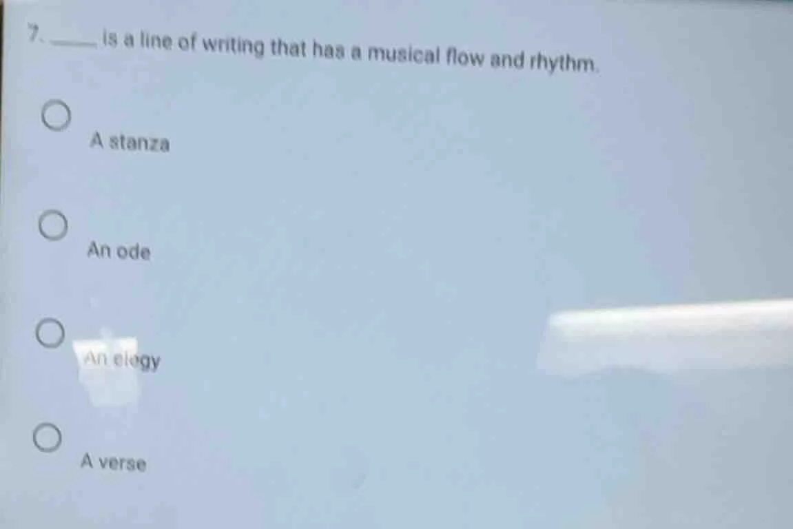 7. ____ is a line of writing that has a musical flow and rhythm. a stan…