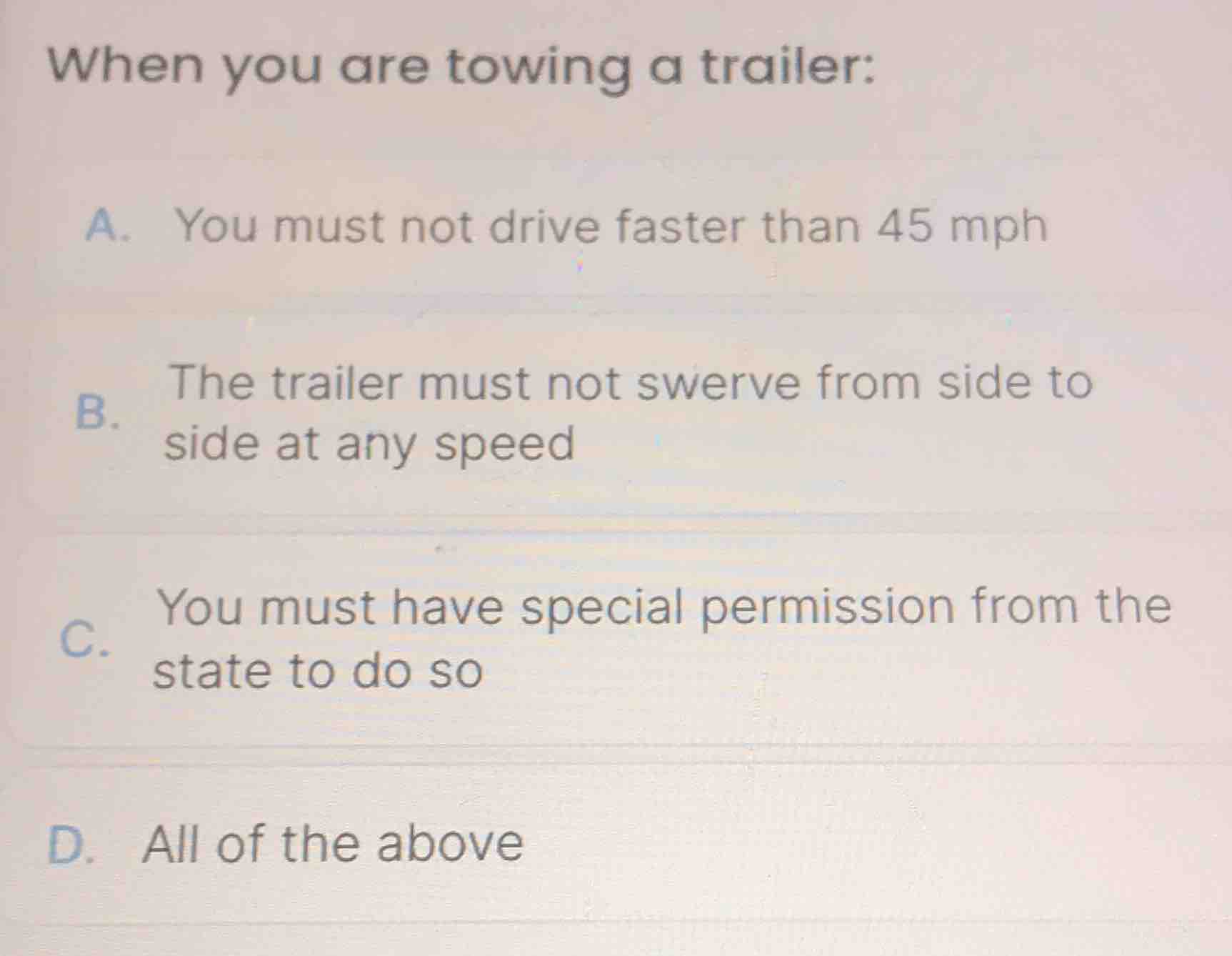 when you are towing a trailer: a. you must not drive faster than 45 mph…