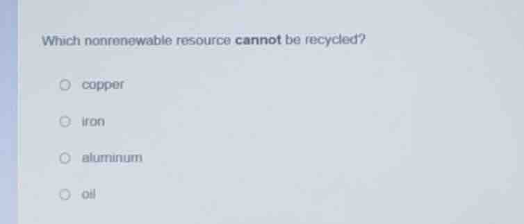 which nonrenewable resource cannot be recycled? copper iron aluminum oil