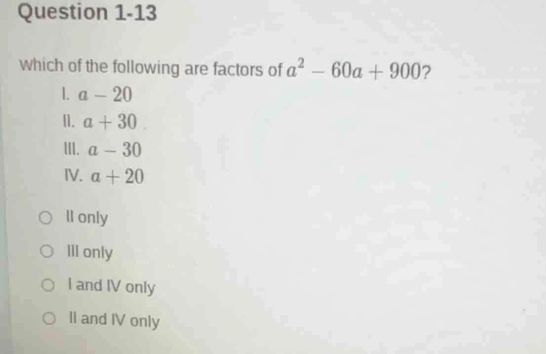 question 1-13 which of the following are factors of $a^2 - 60a + 900$? …
