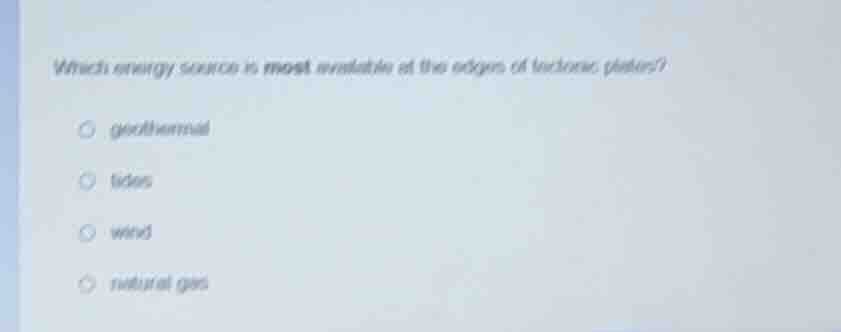 which energy source is most available at the edges of tectonic plates? …