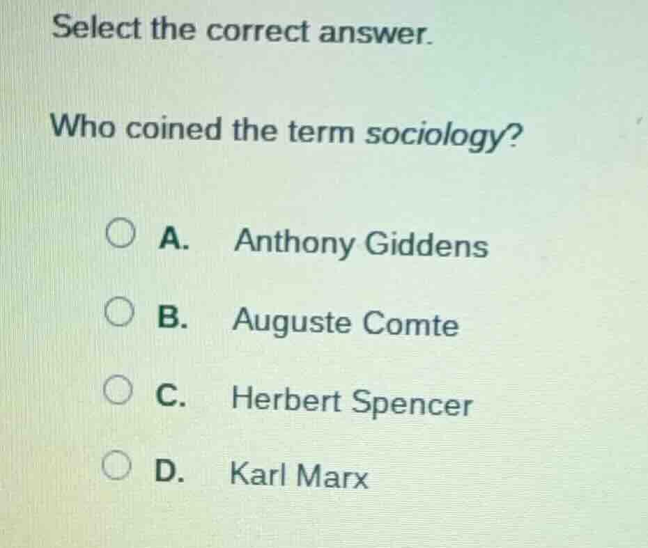 select the correct answer. who coined the term sociology? a. anthony gi…