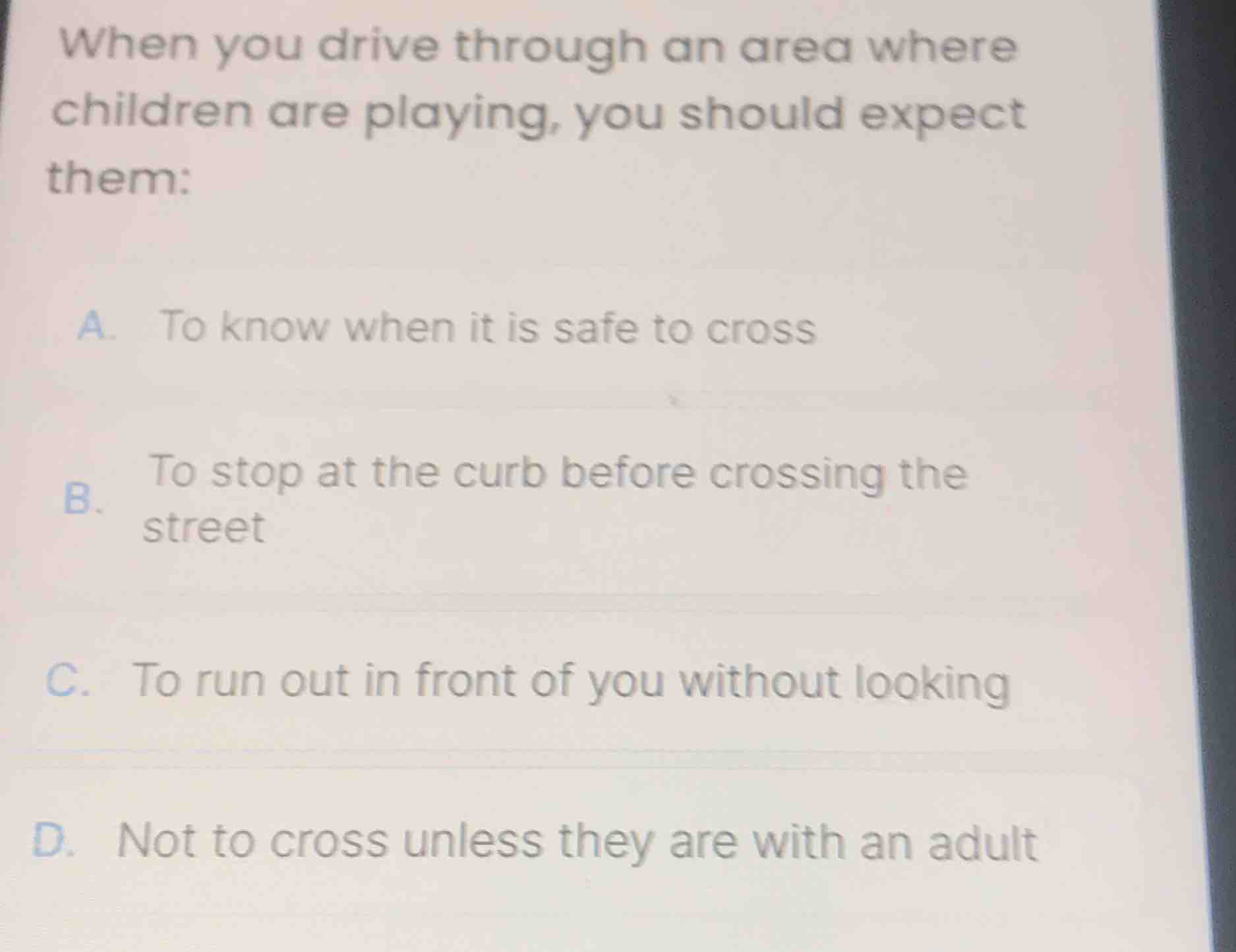 when you drive through an area where children are playing, you should e…