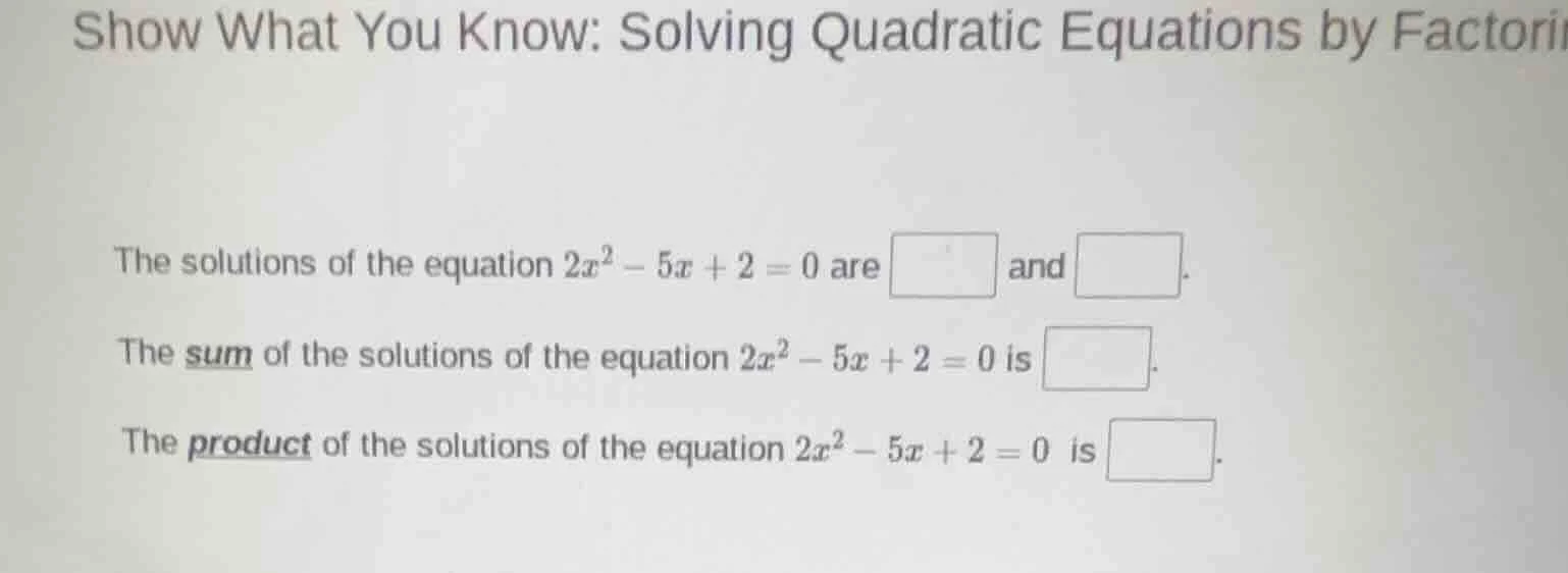 show what you know: solving quadratic equations by factori the solution…