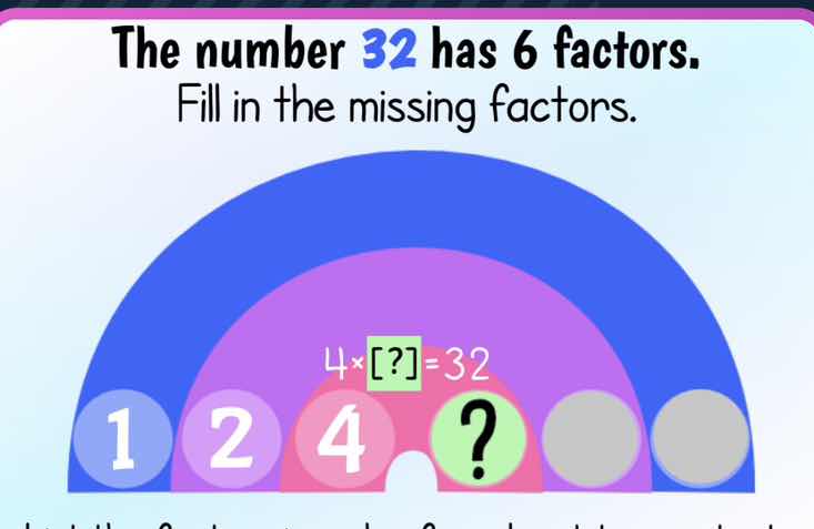 the number 32 has 6 factors. fill in the missing factors. 4×?=32 1 2 4?…