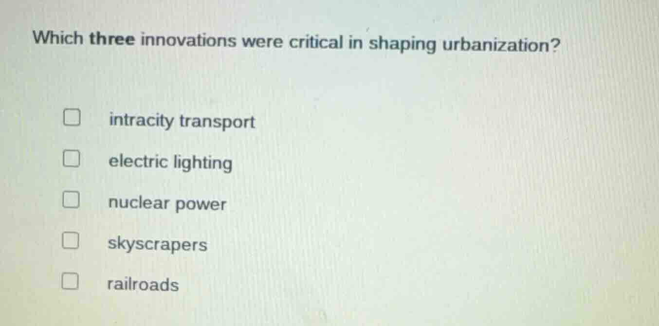 which three innovations were critical in shaping urbanization? □ intrac…