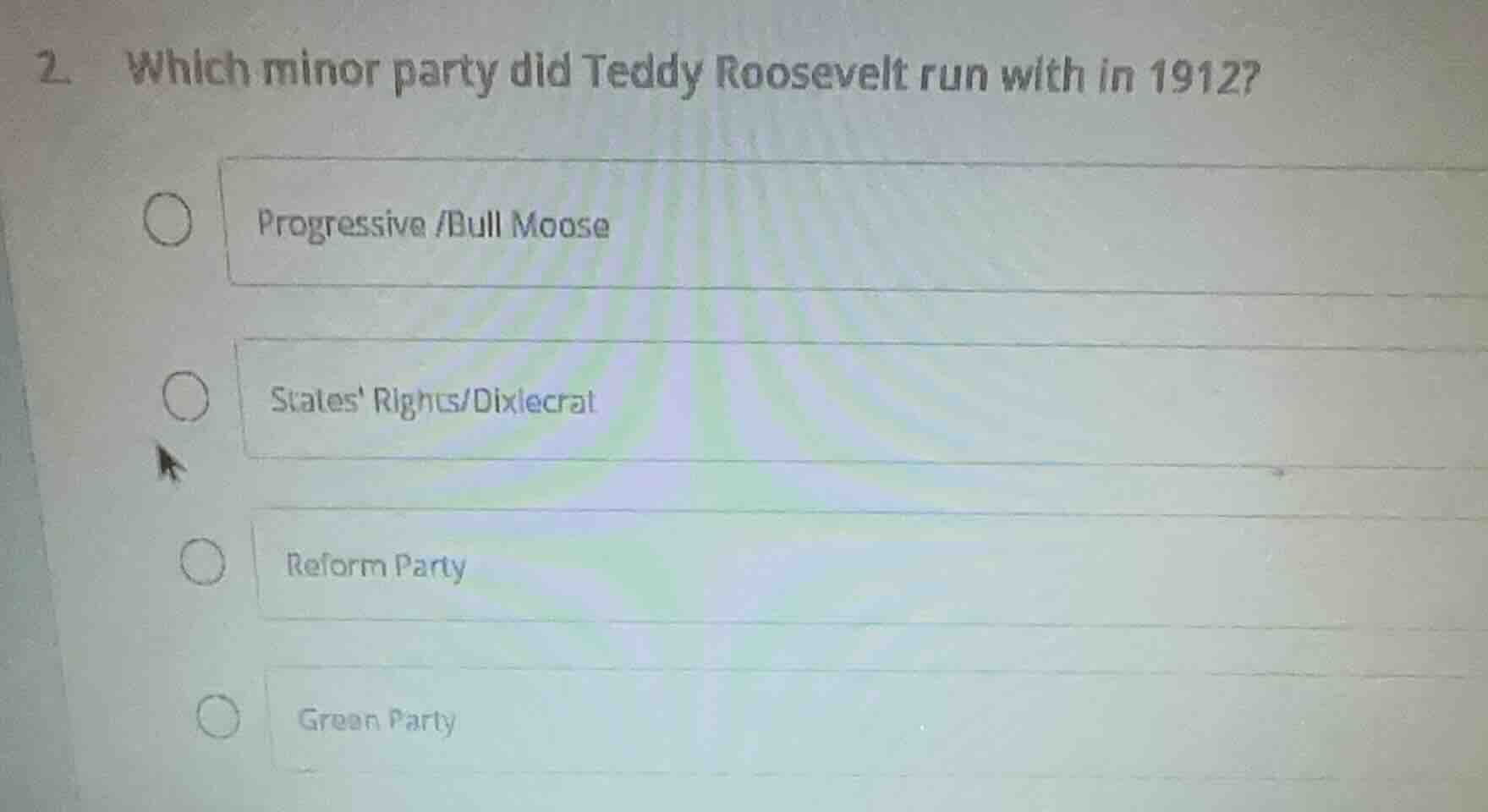 2. which minor party did teddy roosevelt run with in 1912? ○ progressiv…