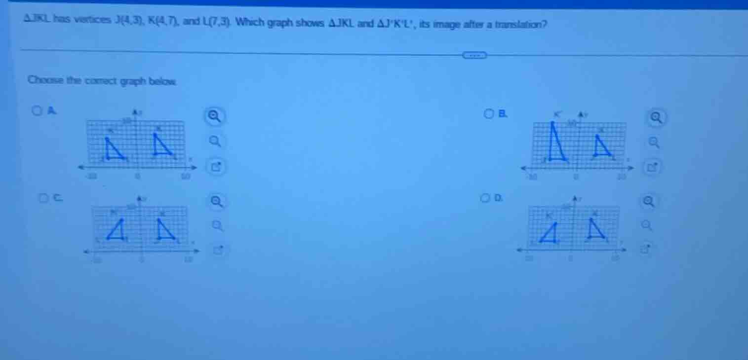 △jkl has vertices j(4,3), k(4,7), and l(7,3). which graph shows △jkl an…