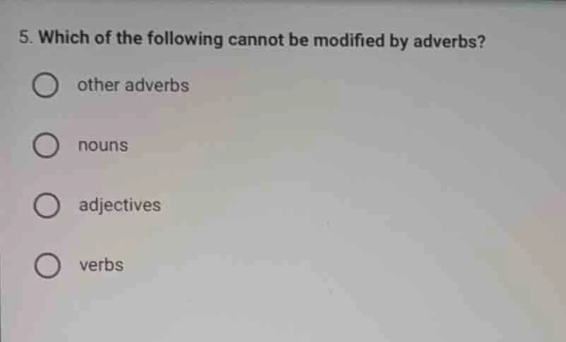 5. which of the following cannot be modified by adverbs? other adverbs …
