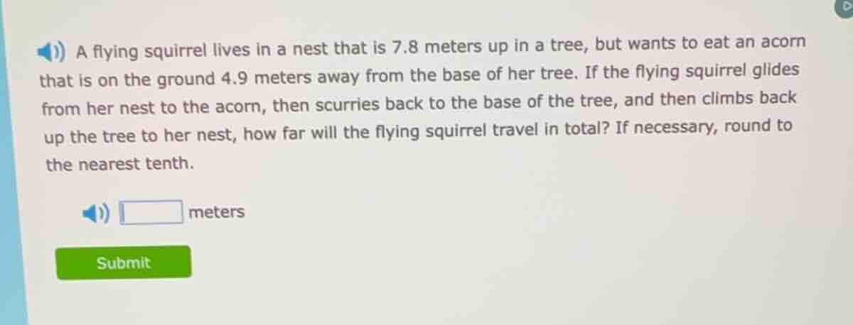 a flying squirrel lives in a nest that is 7.8 meters up in a tree, but …