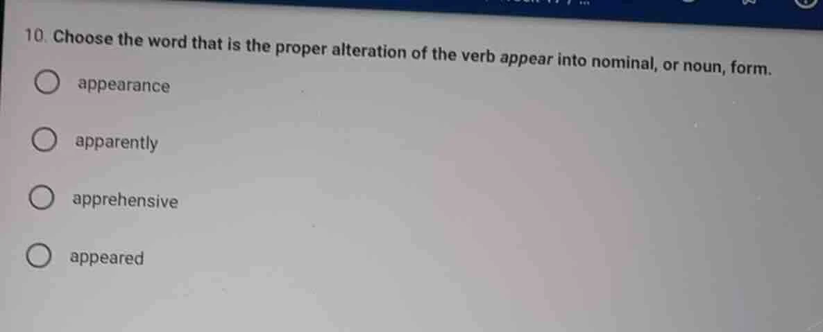 10. choose the word that is the proper alteration of the verb appear in…