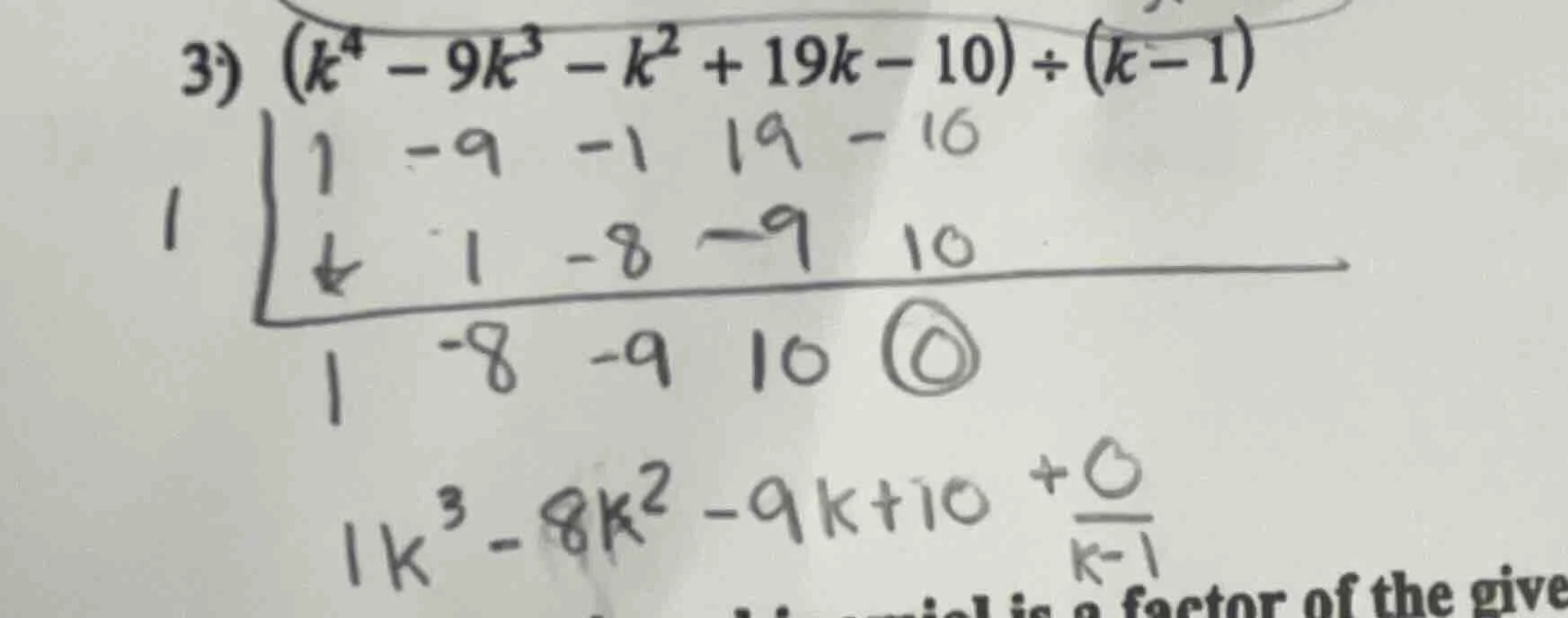 3) $(k^4 - 9k^3 - k^2 + 19k - 10) div (k - 1)$ 1 | 1 -9 -1 19 -10 | 1 -…
