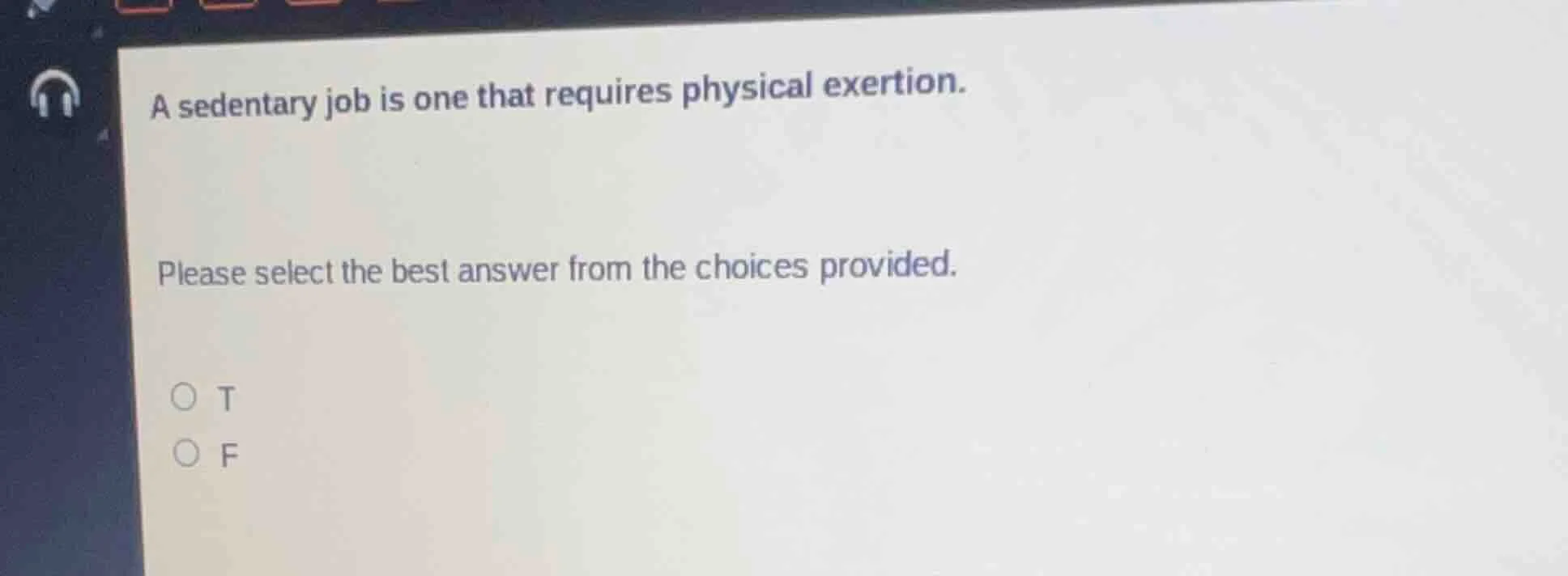 a sedentary job is one that requires physical exertion. please select t…