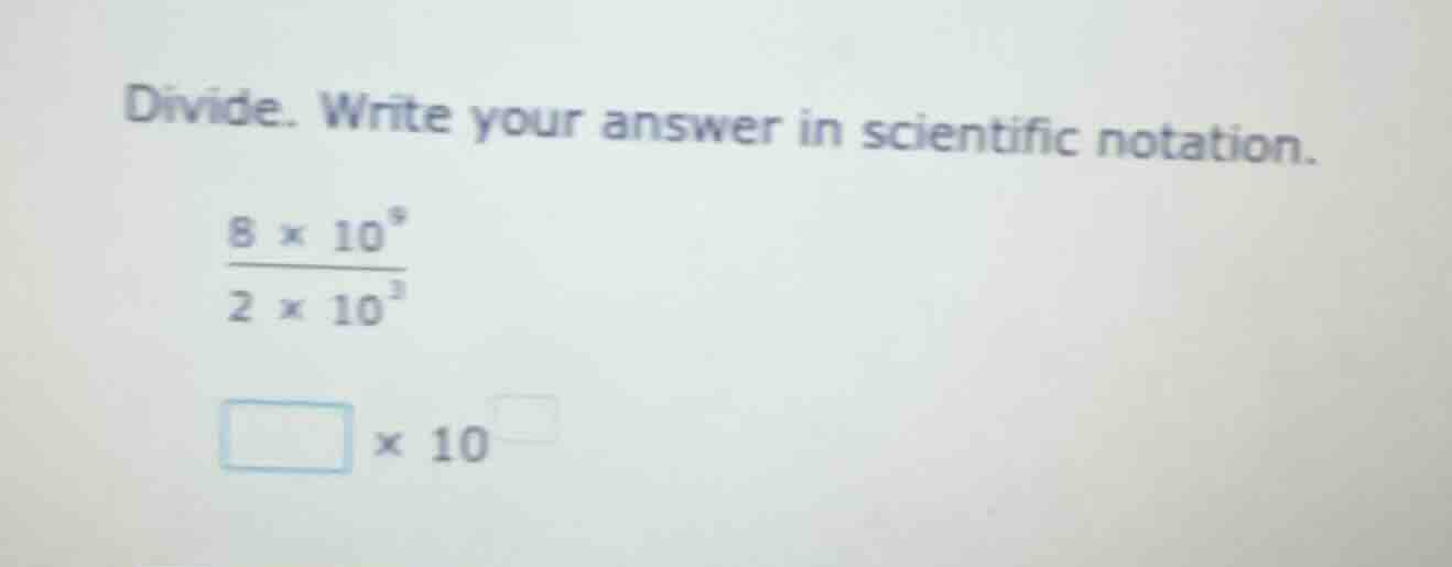 divide. write your answer in scientific notation.\\(\\frac{8 \\times 10…