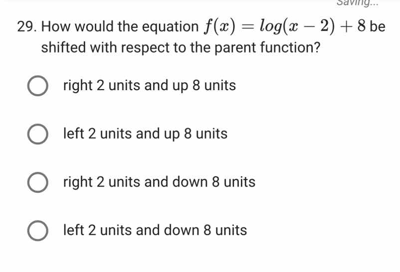 29. how would the equation $f(x) = \\log(x - 2) + 8$ be shifted with re…