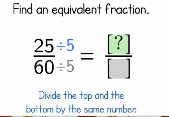 find an equivalent fraction. \\(\\frac{25\\div5}{60\\div5} = \\frac{?}{…