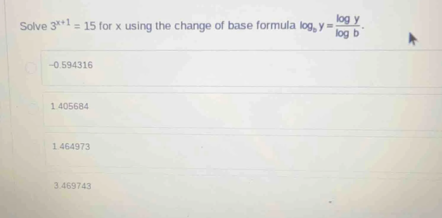 solve $3^{x + 1} = 15$ for $x$ using the change of base formula $log_{b…