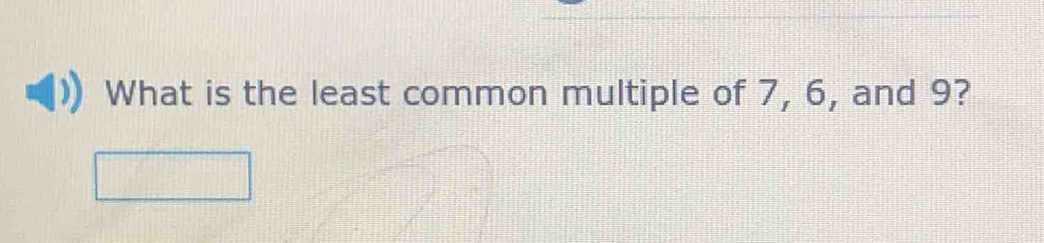 what is the least common multiple of 7, 6, and 9?