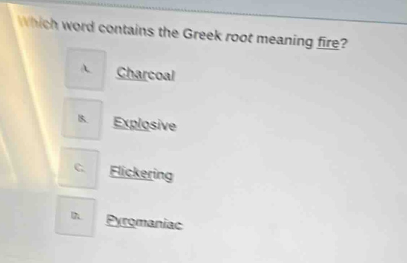 which word contains the greek root meaning fire? a. charcoal b. explosi…