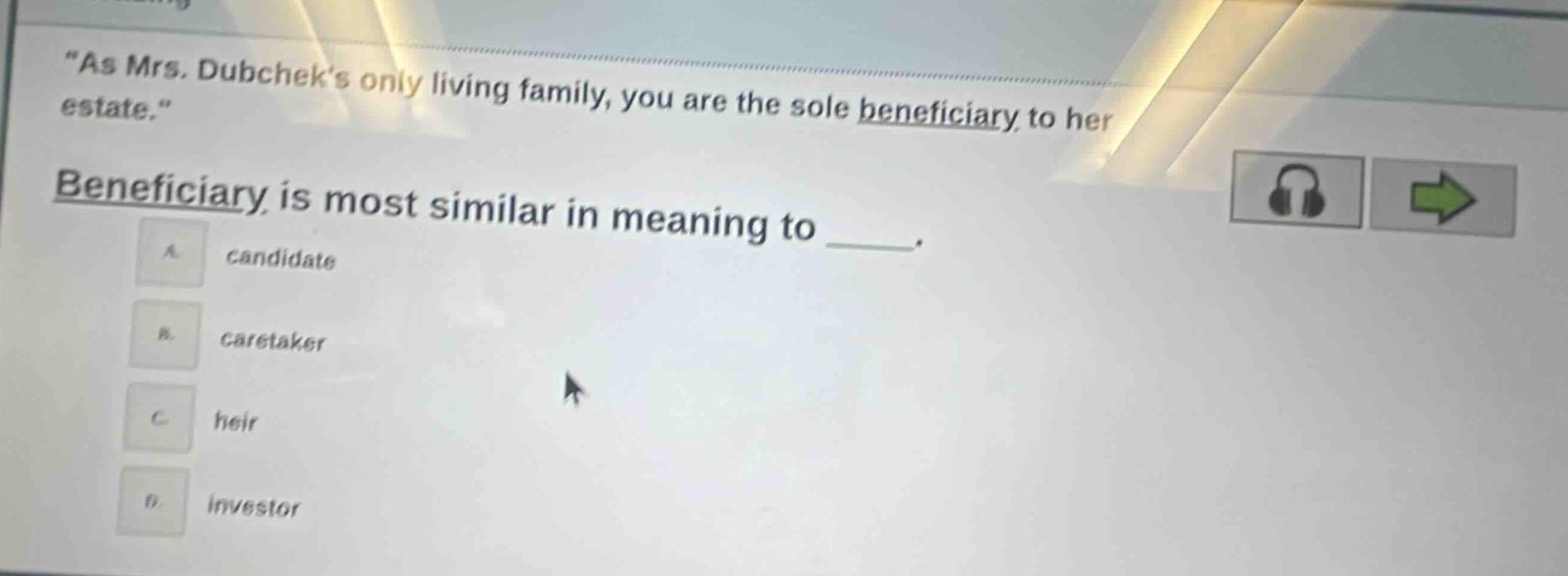 as mrs. dubcheks only living family, you are the sole beneficiary to he…